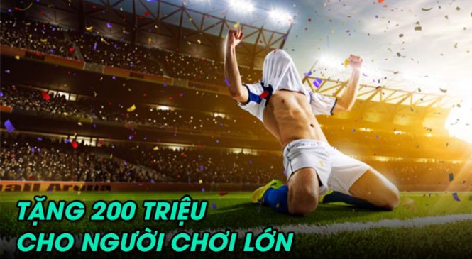 Thưởng lớn tới 200 triệu chỉ dành cho trùm cá độ